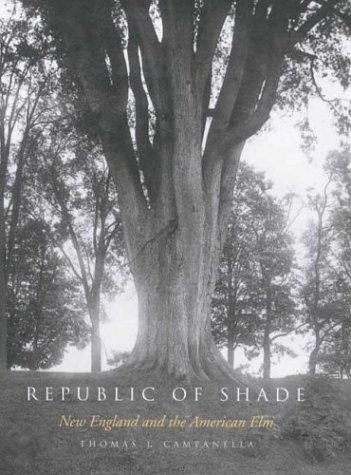 Republic of Shade New England and the American Elm  2003 9780300097399 Front Cover