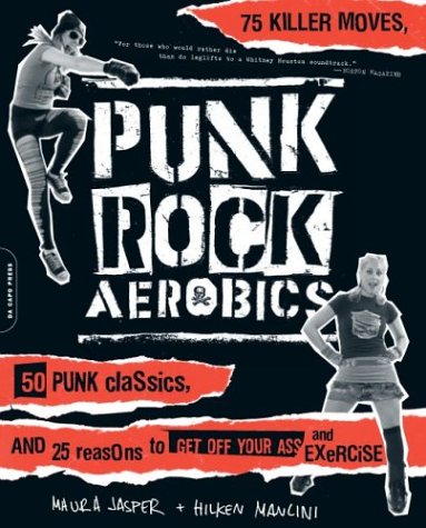 Punk Rock Aerobics 75 Killer Moves, 50 Punk Classics, and 25 Reasons to Get off Your Ass and Exercise  2004 9780306813399 Front Cover