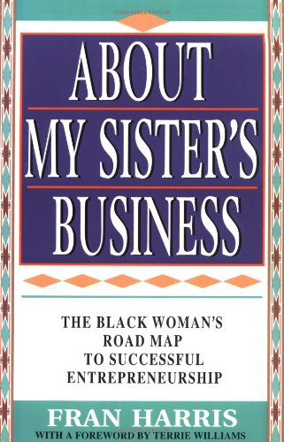 About My Sister's Business The Black Woman's Road Map to Successful Entrepreneurship  1996 9780684818399 Front Cover