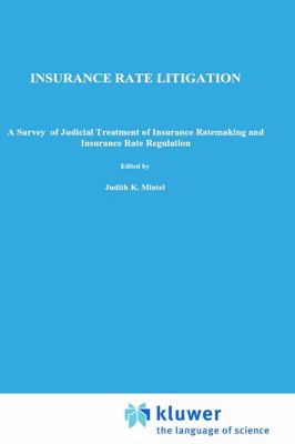 Insurance Rate Litigation A Survey of Judicial Treatment of Insurance Ratemaking and Insurance Rate Regulation  1983 9780898381399 Front Cover