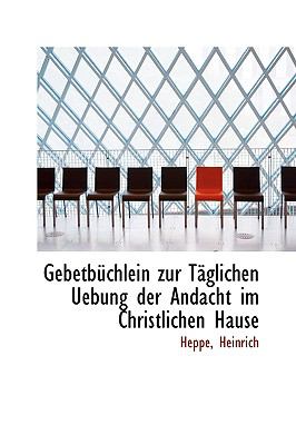 Gebetbüchlein Zur Täglichen Uebung der Andacht Im Christlichen Hause N/A 9781113379399 Front Cover