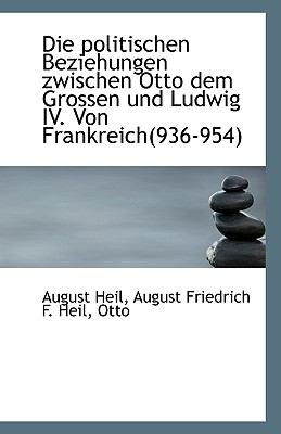 Die Politischen Beziehungen Zwischen Otto Dem Grossen und Ludwig Iv Von Frankreich N/A 9781113506399 Front Cover