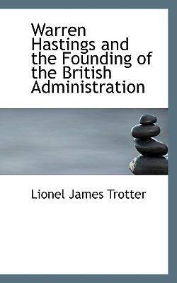 Warren Hastings and the Founding of the British Administration  N/A 9781116901399 Front Cover