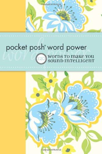 Pocket Posh Word Power 120 Words to Make You Sound Intelligent  2011 9781449401399 Front Cover