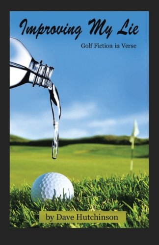 Improving My Lie Golf Fiction in Verse  2013 9781490706399 Front Cover