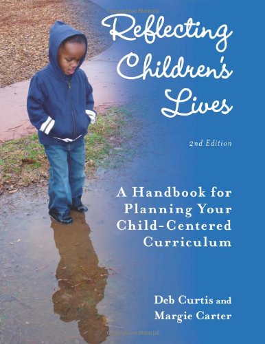 Reflecting Children's Lives A Handbook for Planning Your Child-Centered Curriculum 2nd 2011 9781605540399 Front Cover
