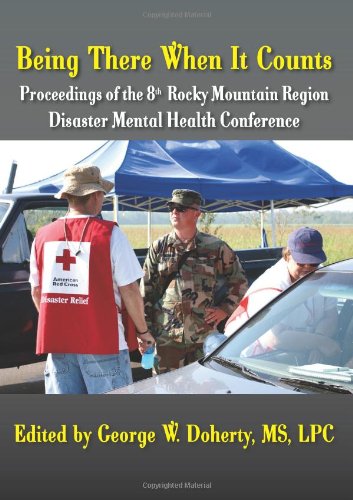Being There When It Counts: The Proceedings of the 8th Rocky Mountain Region Disaster Mental Health Conference  2010 9781615990399 Front Cover