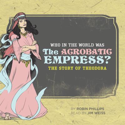 Who in the World Was the Acrobatic Empress? The Story of Theodora  2010 (Unabridged) 9781933339399 Front Cover