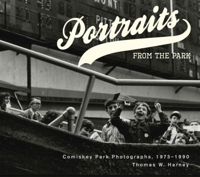 Portraits from the Park Comiskey Park Photographs, 1973-1990  2012 9781935195399 Front Cover