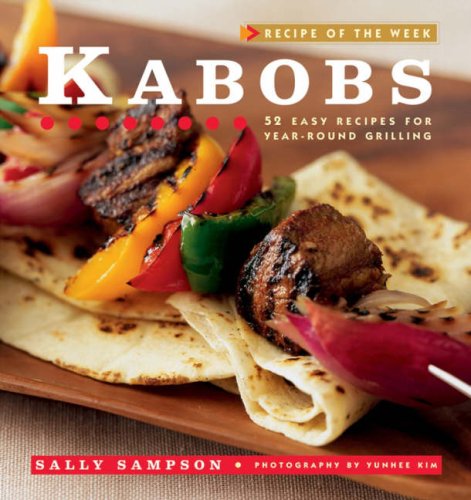 Kabobs 52 Easy Recipes for Year-Round Grilling  2007 9780471921400 Front Cover