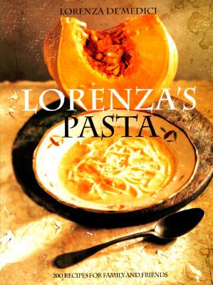 Lorenza's Pasta : 200 Recipes for Family and Friends N/A 9780517704400 Front Cover