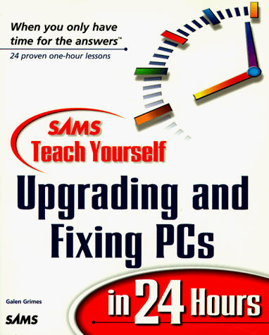 Teach Yourself Upgrading and Fixing PCs in 24 Hours   1998 9780672313400 Front Cover