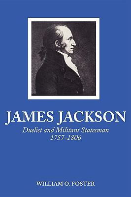 James Jackson Duelist and Militant Statesman, 1757-1806  1960 9780820334400 Front Cover