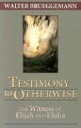 Testimony to Otherwise The Witness of Elijah and Elisha  2001 9780827236400 Front Cover