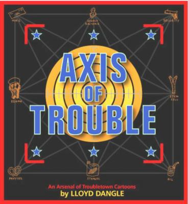 Troubletown: Axis of Trouble Axis of Trouble  2003 9780972354400 Front Cover