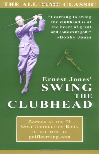 Ernest Jones' Swing the Clubhead  2003 9780976017400 Front Cover