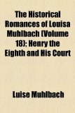 Historical Romances of Louisa Mï¿½hlbach; Henry the Eighth and His Court  N/A 9781154287400 Front Cover