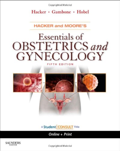 Hacker and Moore's Essentials of Obstetrics and Gynecology With STUDENT CONSULT Online Access 5th 2010 9781416059400 Front Cover