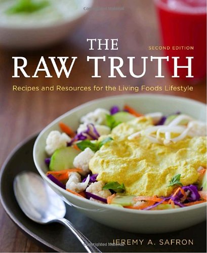 Raw Truth, 2nd Edition Recipes and Resources for the Living Foods Lifestyle [a Cookbook] 2nd 2011 9781587610400 Front Cover