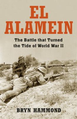 Alamein The Battle That Turned the Tide of the Second World War  2012 9781849086400 Front Cover