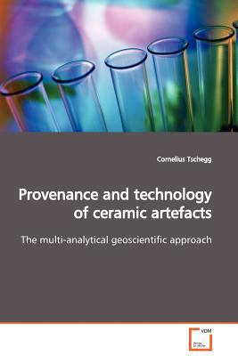 Provenance and Technology of Ceramic Artefacts:   2009 9783639133400 Front Cover