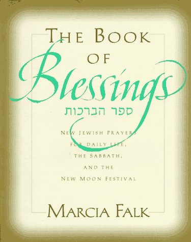 Book of Blessings New Jewish Prayers for Daily Life, the Sabbath and the New Moon Festival  1996 9780060623401 Front Cover