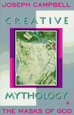 Creative Mythology The Masks of God, Volume IV Reprint  9780140194401 Front Cover