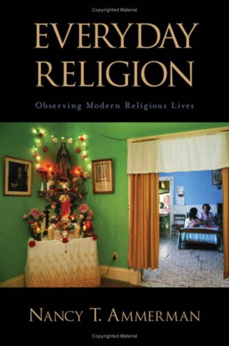 Everyday Religion Observing Modern Religious Lives  2006 9780195305401 Front Cover
