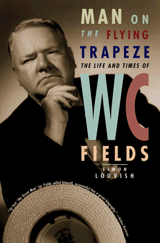 Man on the Flying Trapeze The Life and Times of W. C. Fields N/A 9780393318401 Front Cover