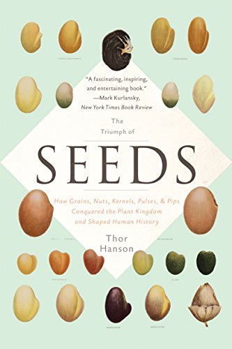 Triumph of Seeds How Grains, Nuts, Kernels, Pulses, and Pips Conquered the Plant Kingdom and Shaped Human History  2016 9780465097401 Front Cover