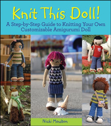 Knit This Doll! A Step-by-Step Guide to Knitting Your Own Customizable Amigurumi Doll  2011 9780470624401 Front Cover