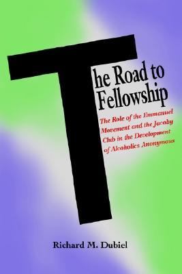 Road to Fellowship The Role of the Emmanuel Movement and the Jacoby Club in the Development of Alcoholics Anonymous N/A 9780595307401 Front Cover