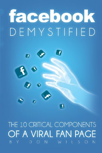 Facebook Demystified The 10 Critical Components of a Viral Fan Page N/A 9780615762401 Front Cover