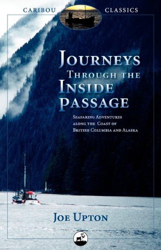 Journeys Through the Inside Passage Seafaring Adventures along the Coast of British Columbia and Alaska  2008 9780882407401 Front Cover