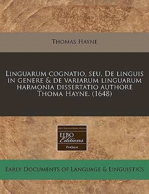 Linguarum cognatio, seu, de linguis in genere and de variarum linguarum harmonia dissertatio authore Thoma Hayne. (1648)  N/A 9781117733401 Front Cover