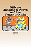 Officers Jacques and Pierre and the Power of Ninja  N/A 9781483960401 Front Cover