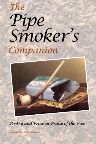 Pipe Smoker's Companion Poetry and Prose in Praise of the Pipe N/A 9781500441401 Front Cover