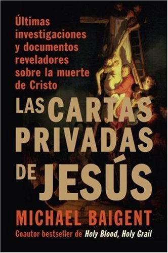 Cartas Privadas de Jesï¿½s ï¿½ltimas Investigaciones y Documentos Reveladores Sobre la Muerte de Cristo N/A 9780061351402 Front Cover