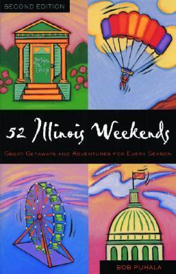 52 Illinois Weekends : Great Getaways and Adventures for Every Season 2nd 9780071392402 Front Cover
