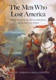Men Who Lost America British Leadership, the American Revolution, and the Fate of the Empire  2013 9780300209402 Front Cover