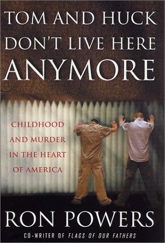 Tom and Huck Don't Live Here Anymore Childhood and Murder in the Heart of America  2001 (Revised) 9780312262402 Front Cover