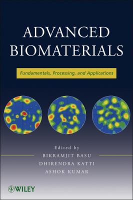 Advanced Biomaterials Fundamentals, Processing, and Applications  2009 9780470193402 Front Cover