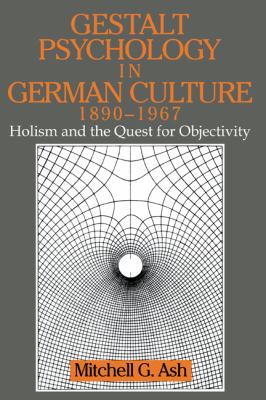 Gestalt Psychology in German Culture, 1890-1967 Holism and the Quest for Objectivity  1998 9780521475402 Front Cover