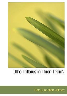 Who Follows in Thier Train?:   2008 9780554554402 Front Cover