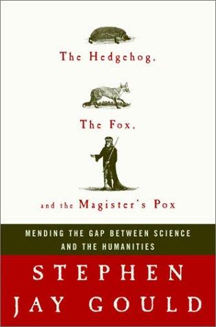 Hedgehog, the Fox, and the Magister's Pox Mending the Gap Between Science and the Humanities  2003 9780609601402 Front Cover