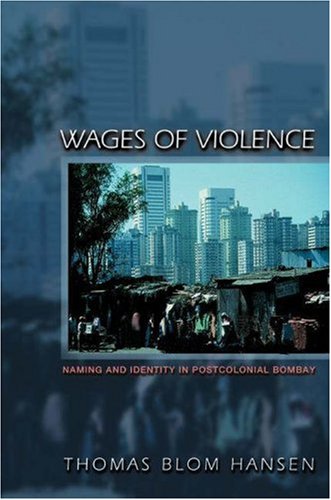 Wages of Violence Naming and Identity in Postcolonial Bombay  2002 9780691088402 Front Cover