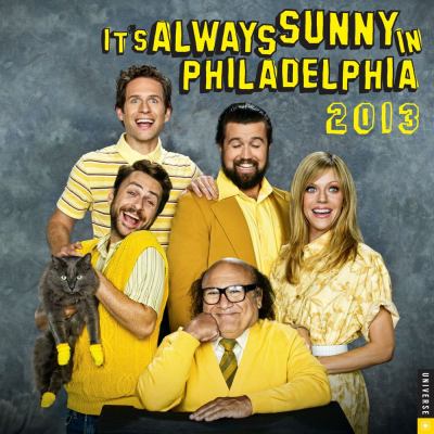 It's Always Sunny in Philadelphia 2013 Wall Calendar  N/A 9780789325402 Front Cover