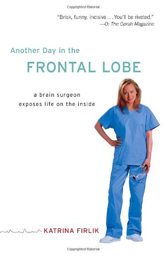 Another Day in the Frontal Lobe A Brain Surgeon Exposes Life on the Inside Annotated  9780812973402 Front Cover