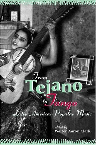 From Tejano to Tango Essays on Latin American Popular Music  2002 9780815336402 Front Cover
