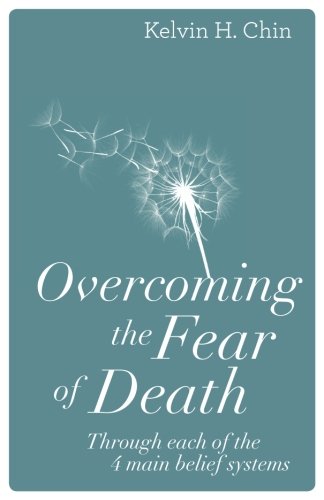 Overcoming the Fear of Death Through Each of the 4 Main Belief Systems N/A 9780997717402 Front Cover